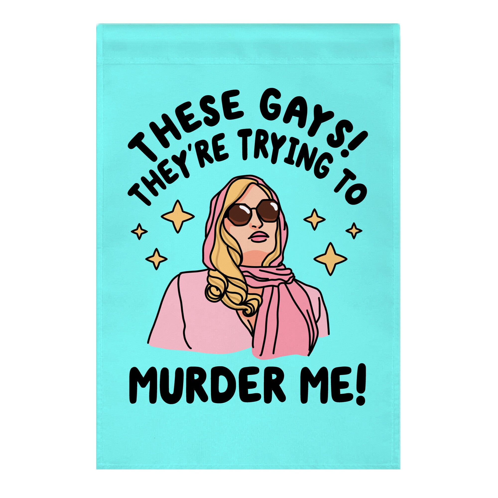 These Gays! They're Trying to Murder Me! Garden Flag